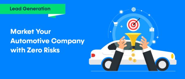 Market Your Automotive Company with Zero Risks