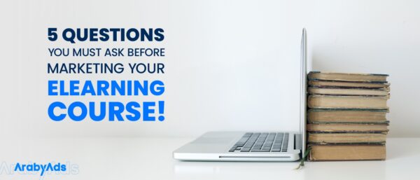 5 Questions you must ask before marketing your eLearning course!
