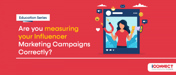 Are you measuring your Influencer Marketing campaigns correctly?