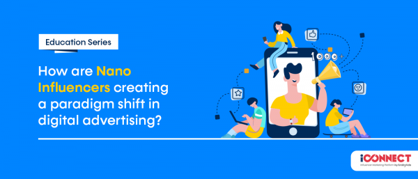 How are Nano Influencers creating a paradigm shift in digital advertising?