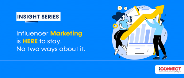 Influencer Marketing is here to stay. No two ways about it.
