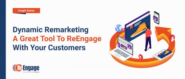 Dynamic Remarketing – A Great Tool to Re-Engage with Your Customers