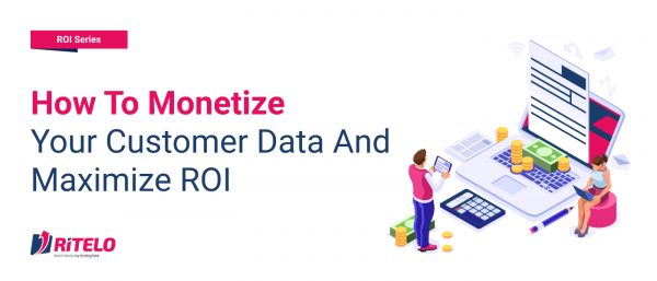 How to Monetize Your Customer Data and Maximize ROI