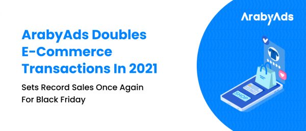 عربي آدز تضاعف حجم تعاملات التجارة الإلكترونية في 2021 لتصل إلى 12 مليونًا مسجلة مبيعات قياسية مرة أخرى في يوم الجمعة السوداء في منطقة الشرق الأوسط وشمال إفريقيا