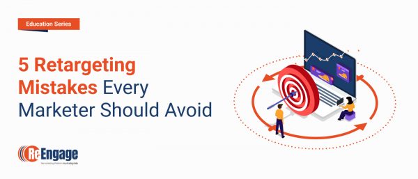 5 retargeting mistakes every marketer should avoid