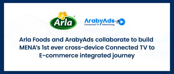 Arla Foods and ArabyAds collaborate to build MENA’s 1st ever cross-device Connected TV to E-commerce integrated journey