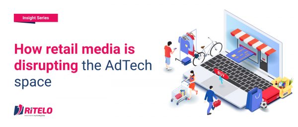 How retail media is disrupting the AdTech space