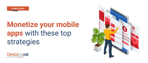 Monetize your mobile apps with these top strategies