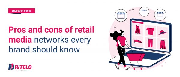 Pros and cons of retail media networks every brand should know