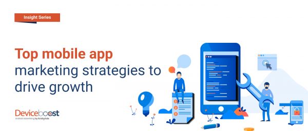 Top mobile app marketing strategies to drive growth