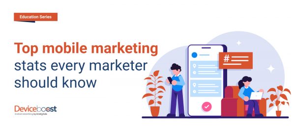 Top mobile marketing stats every marketer should know