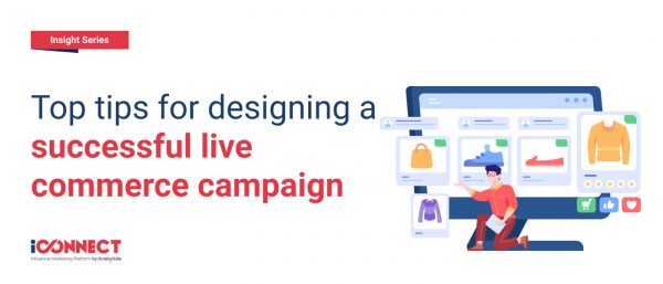 Top tips for designing a successful live commerce campaign