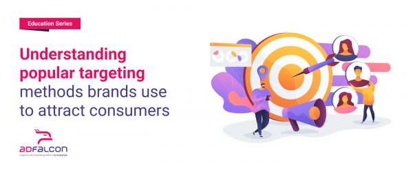 Understanding popular targeting methods brands use to attract consumers