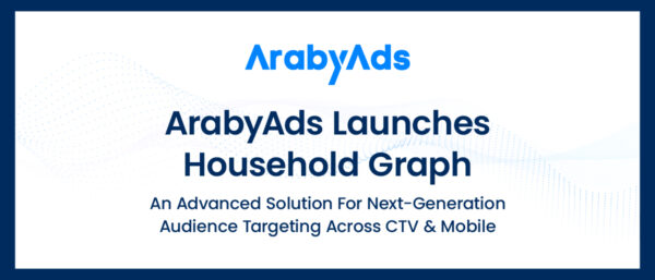 ArabyAds Launches Household Graph, an Advanced Solution for Next-Generation Audience Targeting Across CTV and Mobile