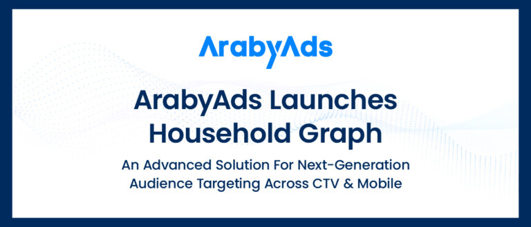 ArabyAds Launches Household Graph, an Advanced Solution for Next-Generation Audience Targeting Across CTV and Mobile